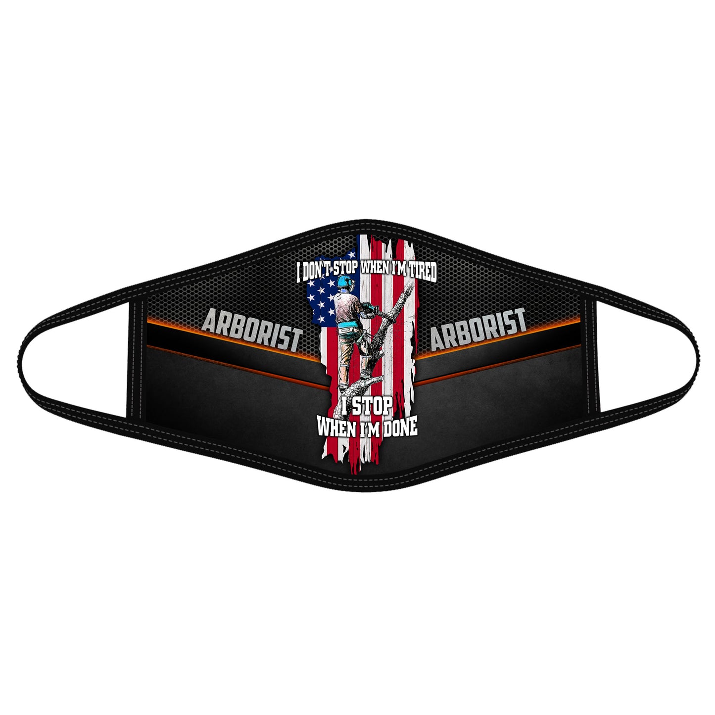 Arborist Face Mask I Don't Stop When I'm Tired I Stop When I'm Done MEI