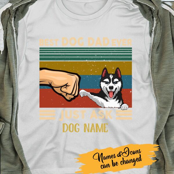 Best Dog Dad Ever Just Ask Personalized T-Shirt