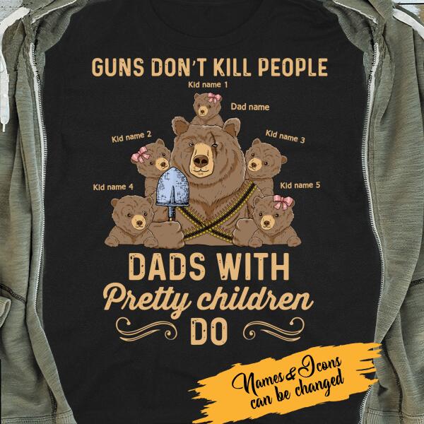 Guns Don't Kill People Dad With Pretty Children Do Personalized T-shirt Amazing Gift For Father Bonus Dad