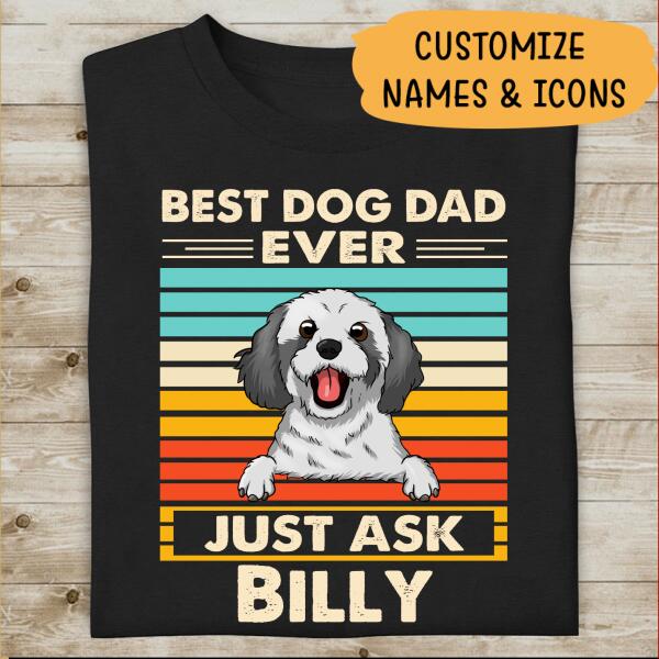 Best Dog Dad Ever Just Ask Personalized T-shirt Special Gift For Dad Father Papa Dog Lover