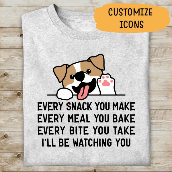 Every Snack You Make Every Meal You Bake Personalized T-shirt Amazing Gift For Friends Dog Lover
