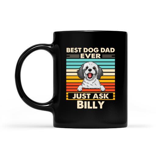 Best Dog Dad Ever Just Ask Personalized Mug Special Gift For Dad Father Papa Dog Lover