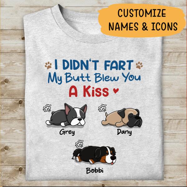 I Didn't Fart My Butt Blew You A Kiss Amazing Gift For Dog Lover Dog T-shirt