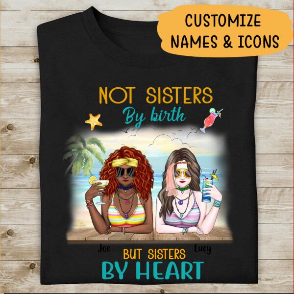 Not Sisters By Heart But Sisters By Birth Personalized T-shirt For You Friends