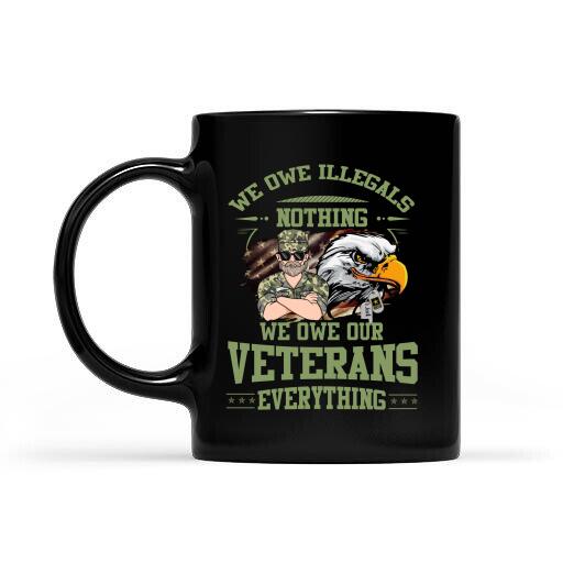We Owe Illegals Nothing, We Owe Our Veterans Everything Personalized T-shirt, Mug, Best Gifts For Veterans Day