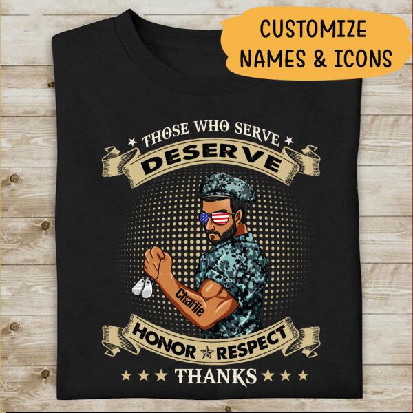 Those Who Serve Deserve Honor Respect Thanks Personalized T-shirt, Best Gift For Veterans