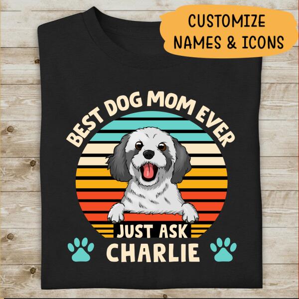 Best Dog Mom Ever Just Ask Amazing Personalized T-shirt Gift For Friends Dog Lover