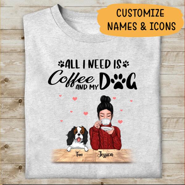 All I Need Is Coffe And my Dog Personalized T-Shirt, Gift For Mom And Dog Lovers