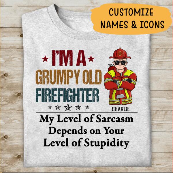 I'm A Grumpy Old Firefighter My Level Of Sarcasm Depends On Your Level Of Stupidity Personalized T-shirt, Best Gift For Firefighter