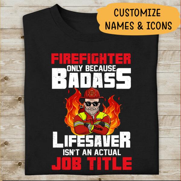 Firefighter Only Because Badass Lifesavers Isn't An Actual Job Title Personalized T-shirt, Best Gift For Firefighter