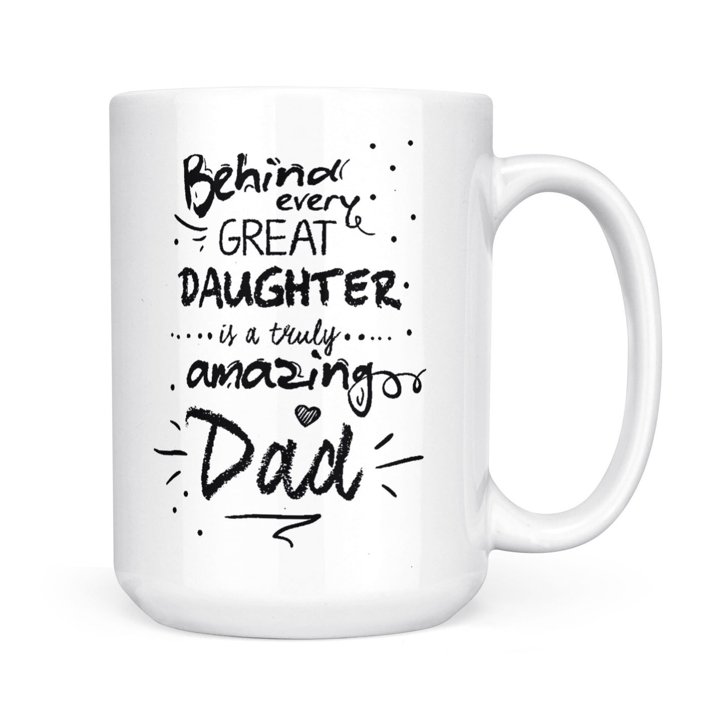 Best Gift For Dad White Mug Behind Every Great Daughter Amazing Dad