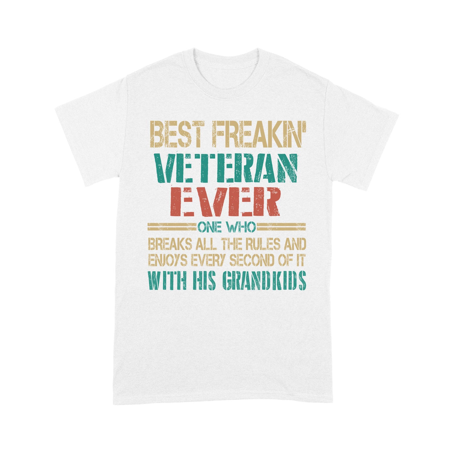 Best Freaking Veteran Ever One Who Breaks All The Rules T-shirt For Veteran Dad Papa Grandpa