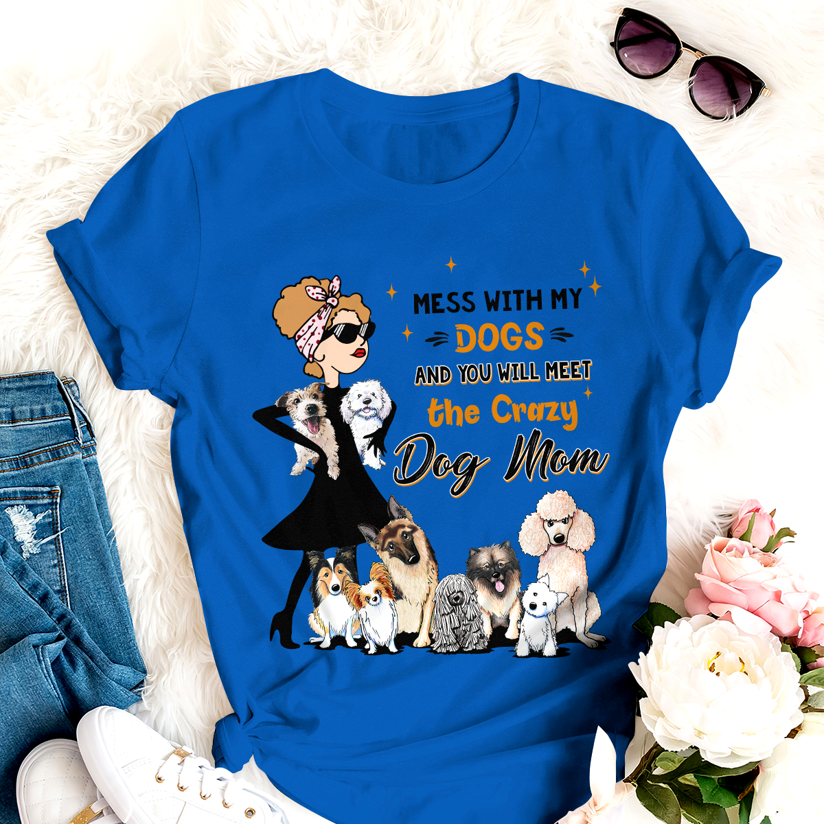 Mess With My Dog And You Will Meet The Crazy Dog Mom T-shirt For Dog Lover