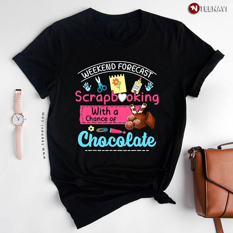 Weekend Forecast Scrapbooking With A Chance Of Chocolate T-Shirt