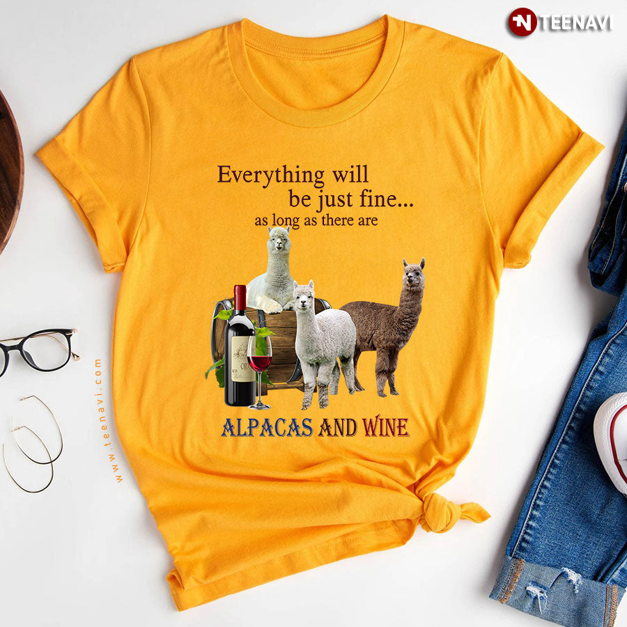 Everything Will Be Just Fine As Long As There Are Alpacas And Wine T-Shirt