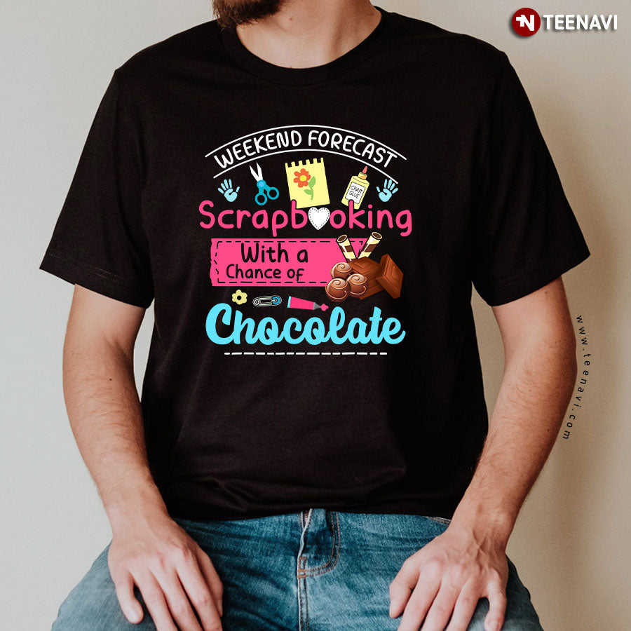 Weekend Forecast Scrapbooking With A Chance Of Chocolate T-Shirt