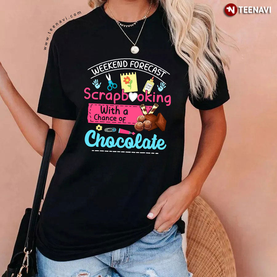 Weekend Forecast Scrapbooking With A Chance Of Chocolate T-Shirt