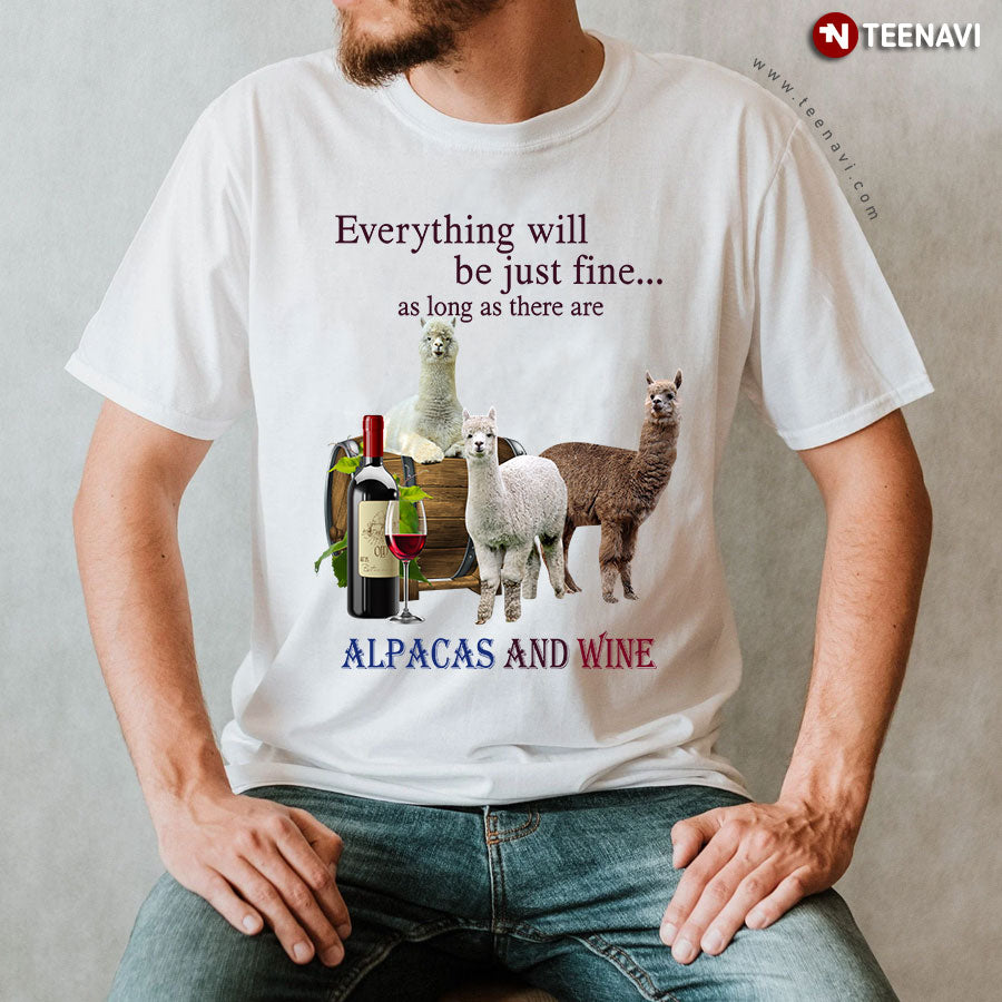 Everything Will Be Just Fine As Long As There Are Alpacas And Wine T-Shirt