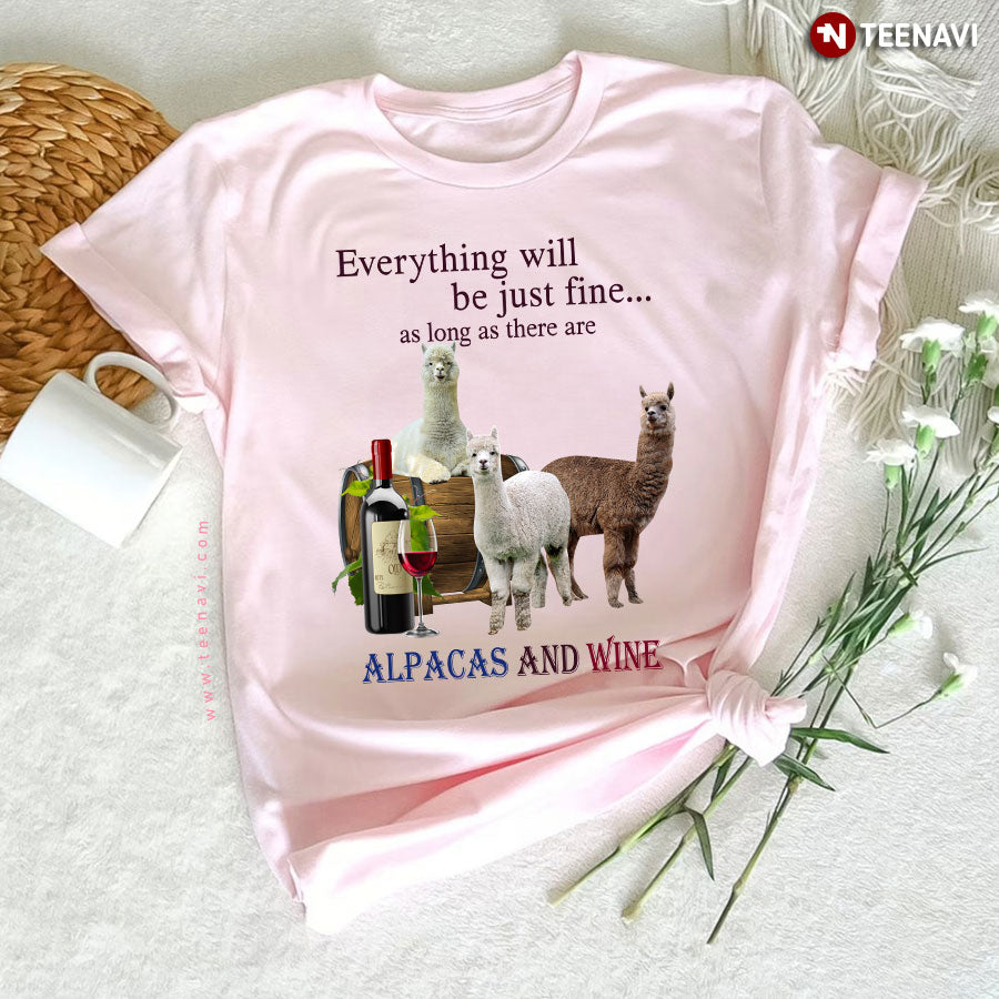 Everything Will Be Just Fine As Long As There Are Alpacas And Wine T-Shirt