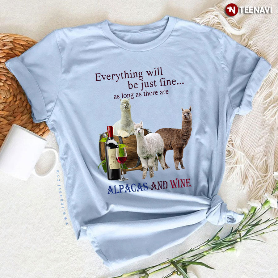 Everything Will Be Just Fine As Long As There Are Alpacas And Wine T-Shirt