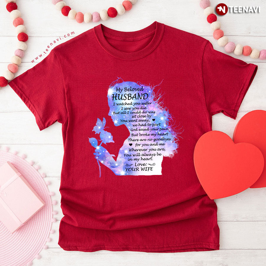 My Beloved Husband I Watched You Suffer I Saw You Die But All I Could Do Was Sit Close By T-Shirt - Women's Tee