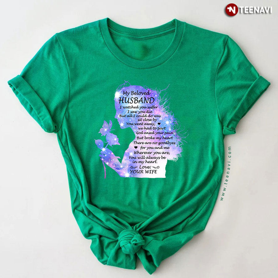 My Beloved Husband I Watched You Suffer I Saw You Die But All I Could Do Was Sit Close By T-Shirt - Women's Tee