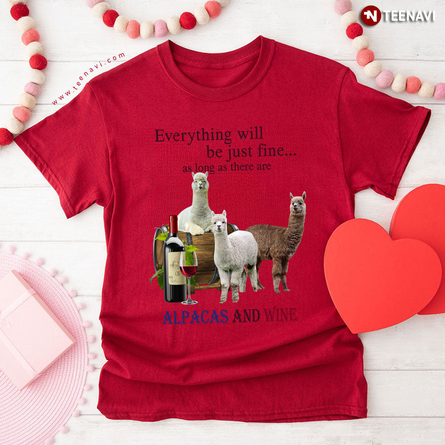 Everything Will Be Just Fine As Long As There Are Alpacas And Wine T-Shirt