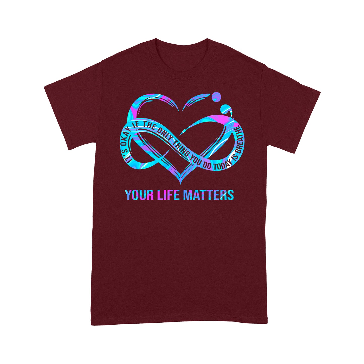 Your Life Matter T-shirt Best Gift For Friends