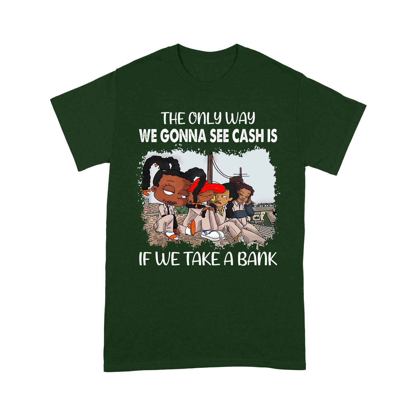 The Only Way We Gonna See Cash Is If We Take A Bank Standard T-Shirt, Best Gift For Black Men & Women