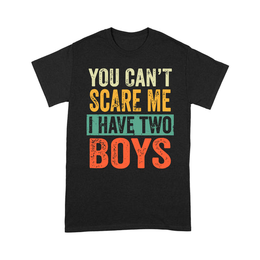 You Can't Scare Me I Have Two Boys Standard T-shirt
