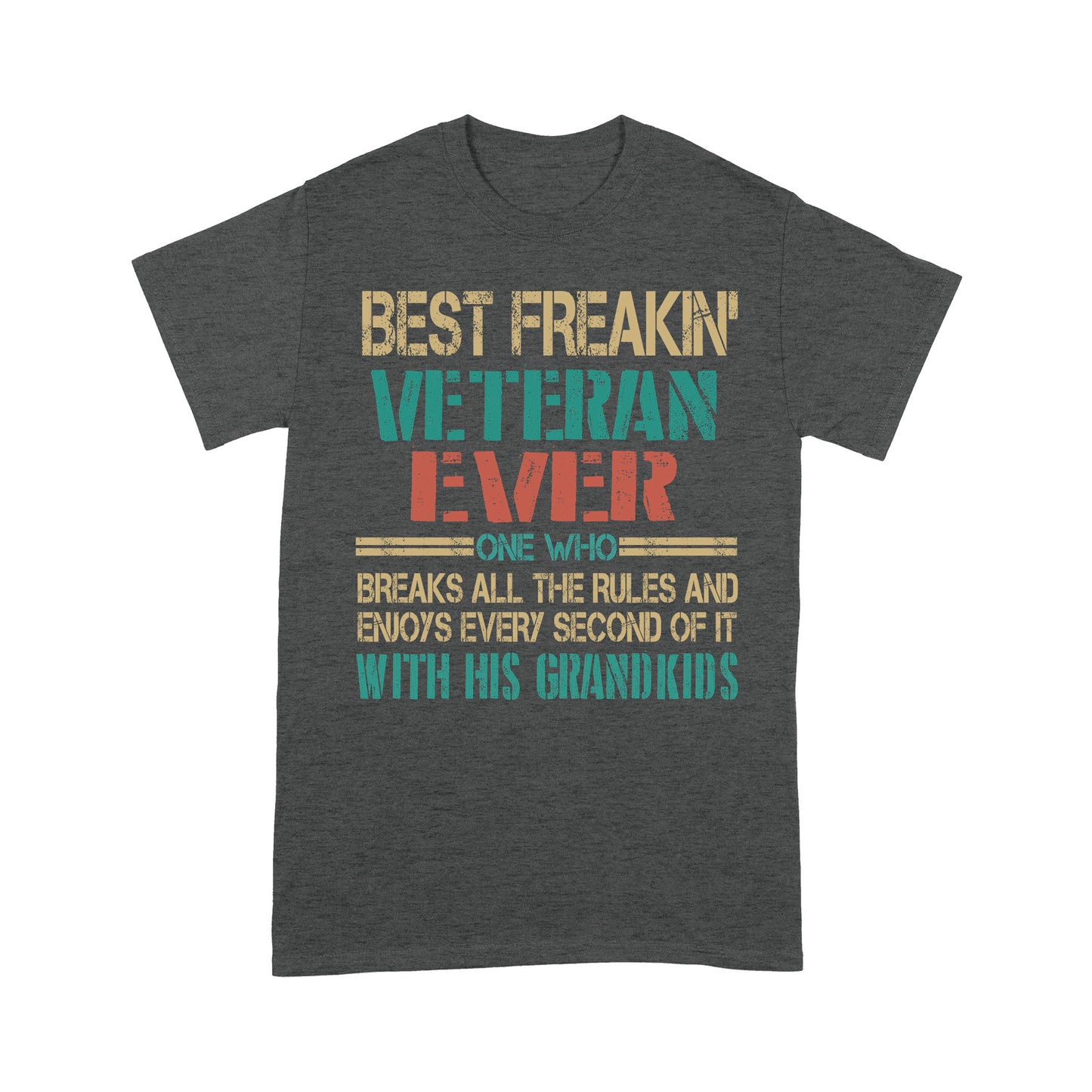 Best Freaking Veteran Ever One Who Breaks All The Rules T-shirt For Veteran Dad Papa Grandpa