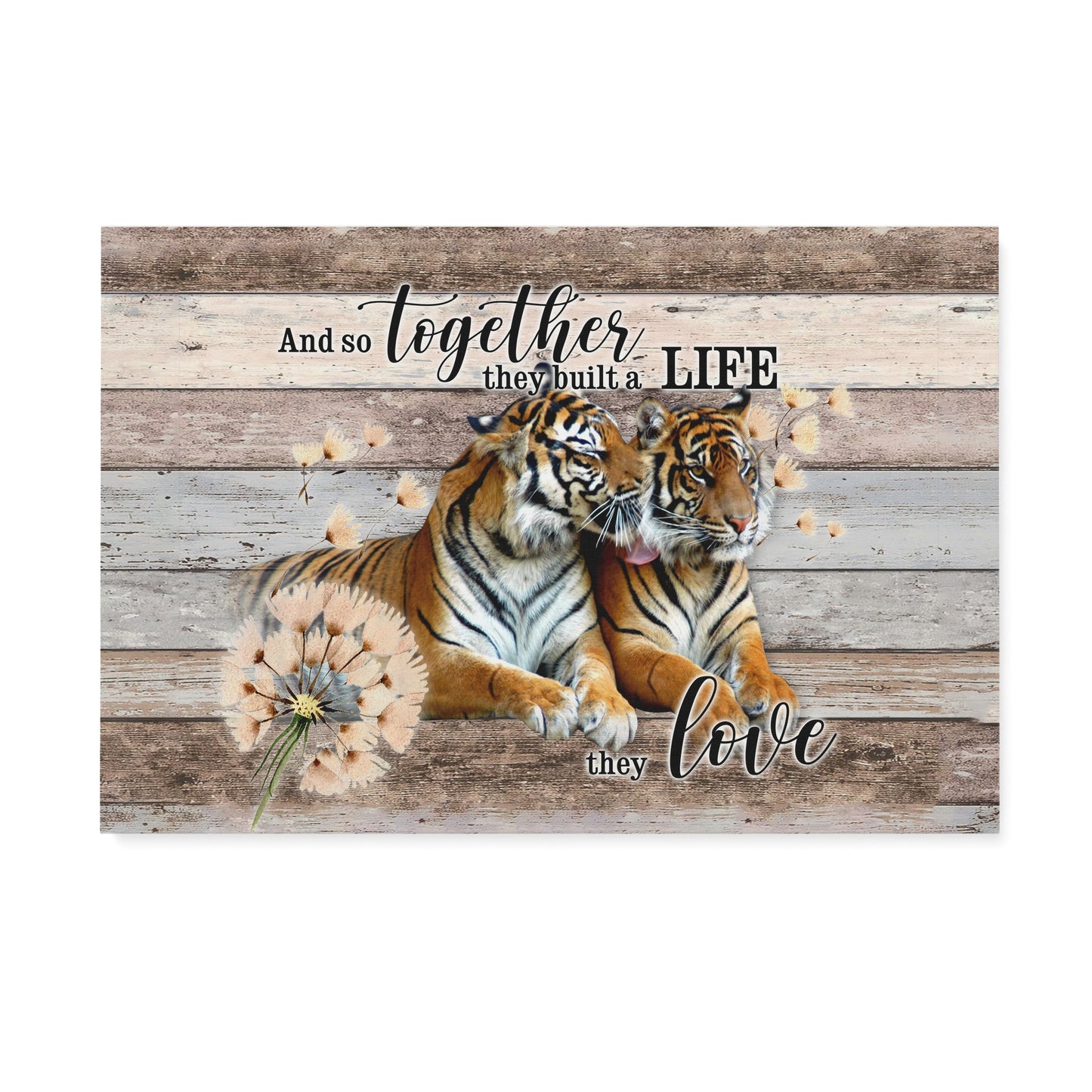 CANVAS - Tiger -Wedding Anniversary And so together they built a life they love