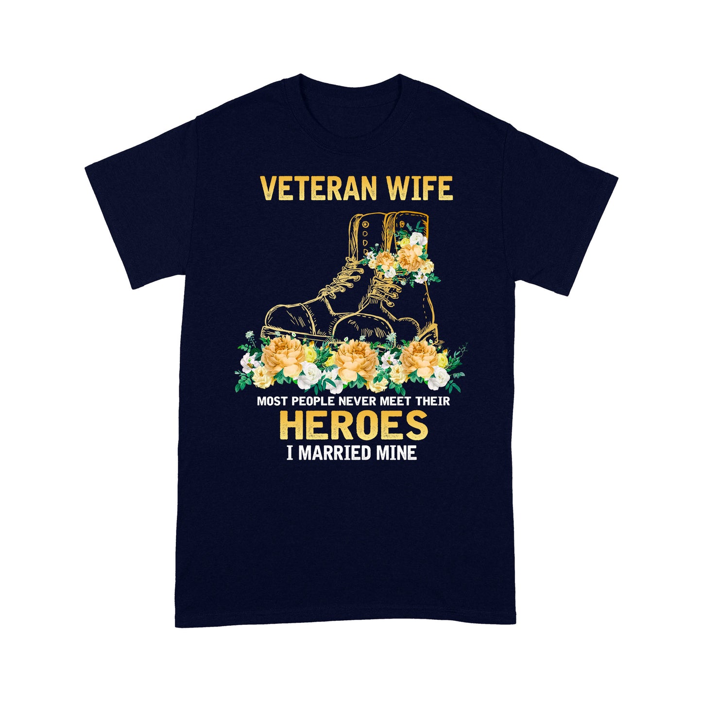 Veteran Wife Most People Never Meet Their Horoes I Married Mine T-shirt