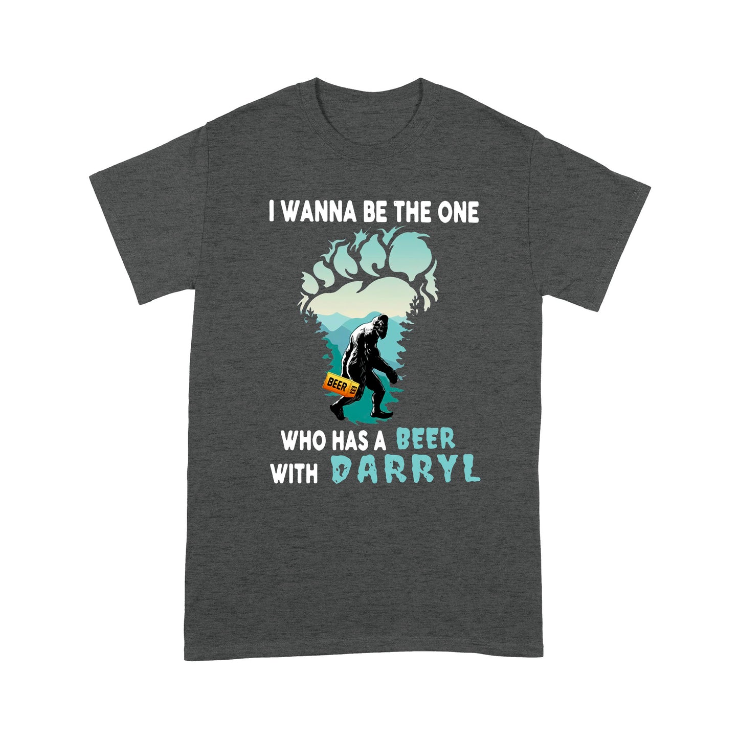 T-shirt Has a Beer with Darryl - Big Foot Funny Quotes T-shirt DL