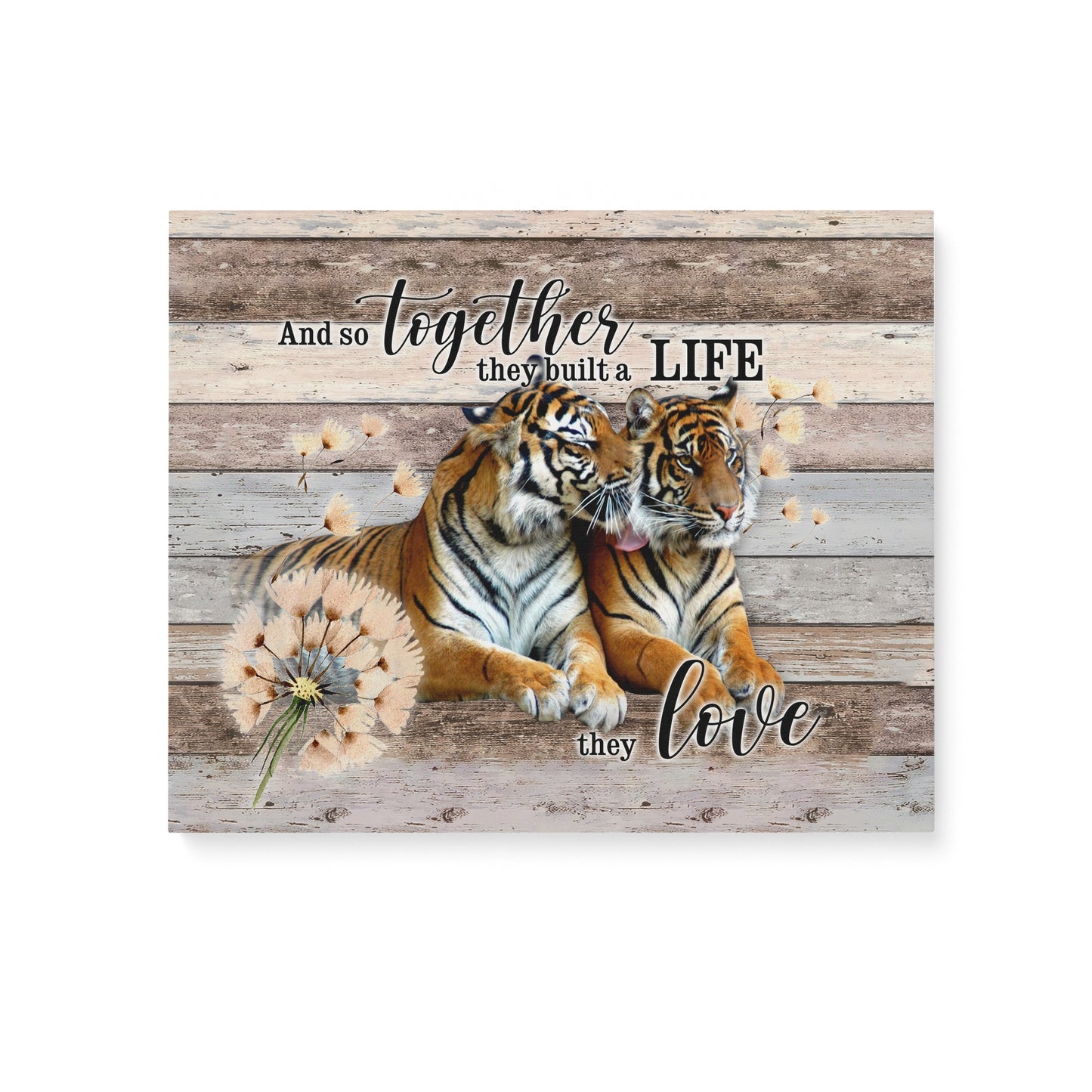 CANVAS - Tiger -Wedding Anniversary And so together they built a life they love
