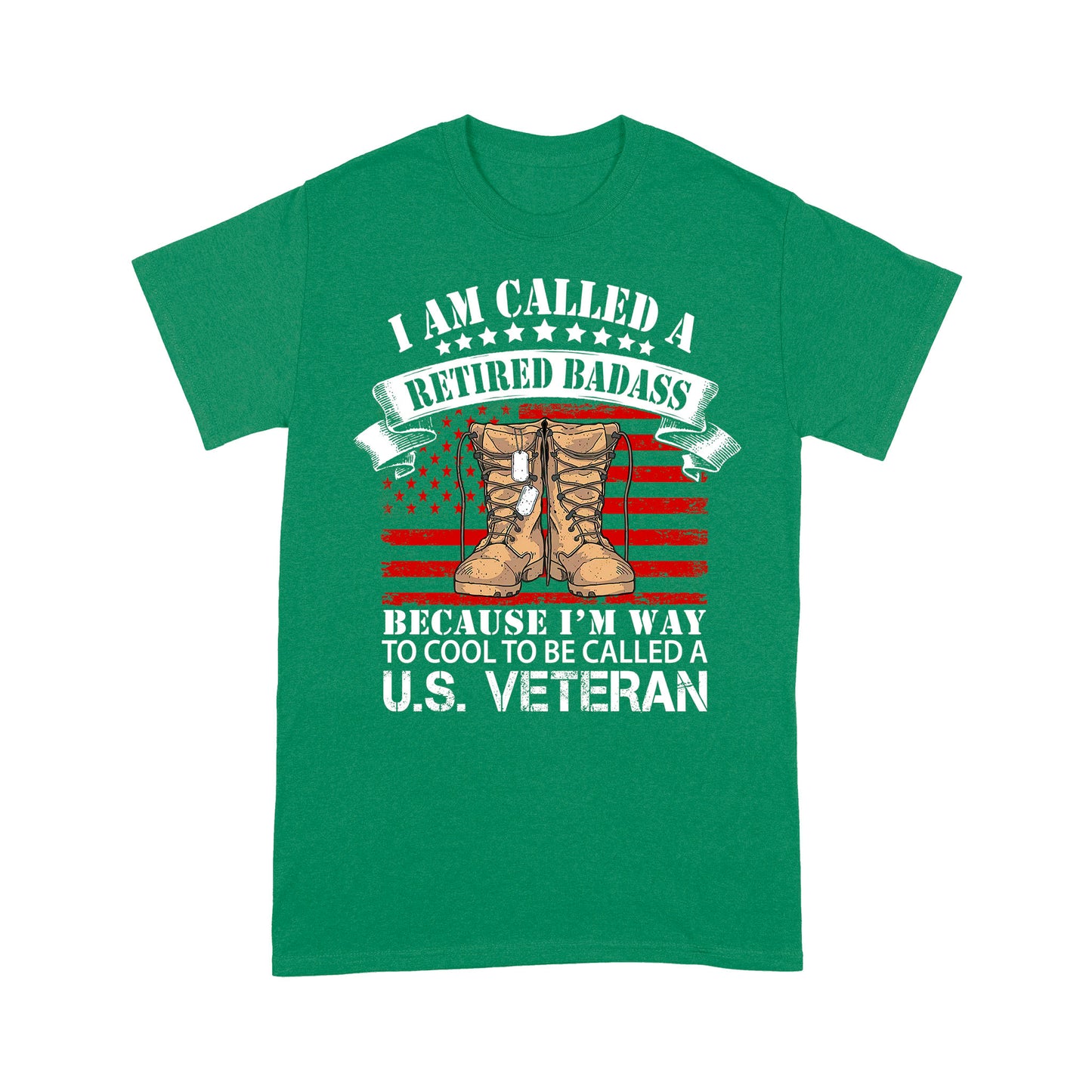 I Am Called A Retired Badass Because I'm Way To Cool To Be Called A U.S Veteran Classic T-Shirt, Best Gift For Dad Grandpa Veterans