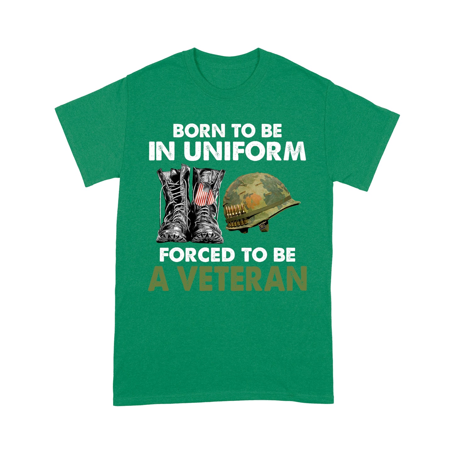 Born To Be In Uniform Forced To Be A Veteran Classic T-shirt, Best Gift For Dad Grandpa Veterans