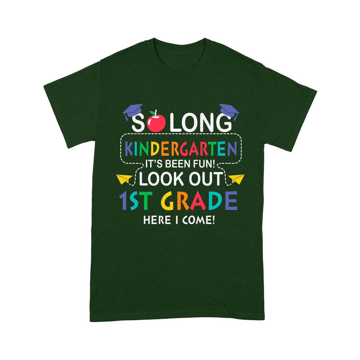 So long Kindergarten It's Been Fun! Look Out 1St Grade Here I Come Standard T-Shirt