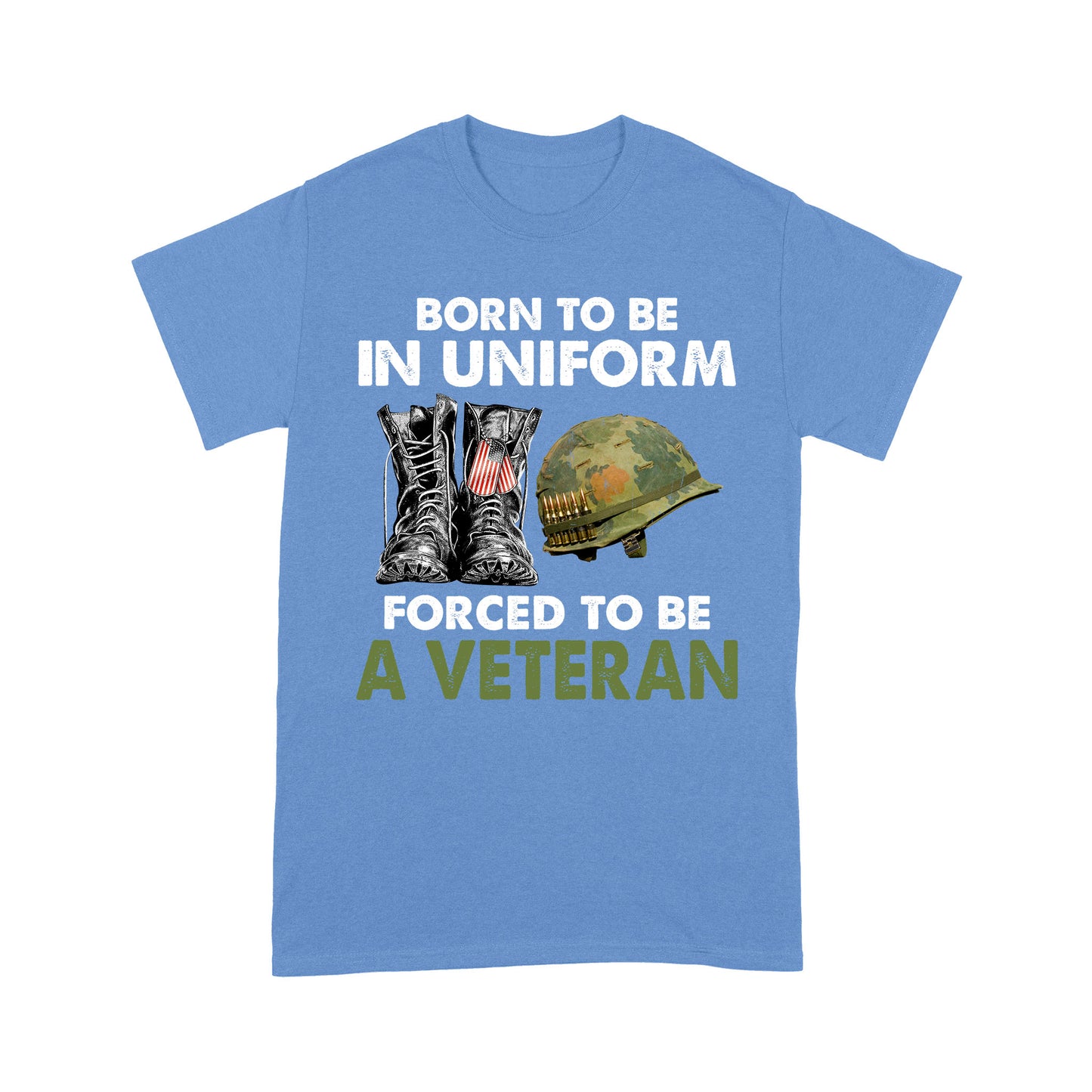 Born To Be In Uniform Forced To Be A Veteran Classic T-shirt, Best Gift For Dad Grandpa Veterans