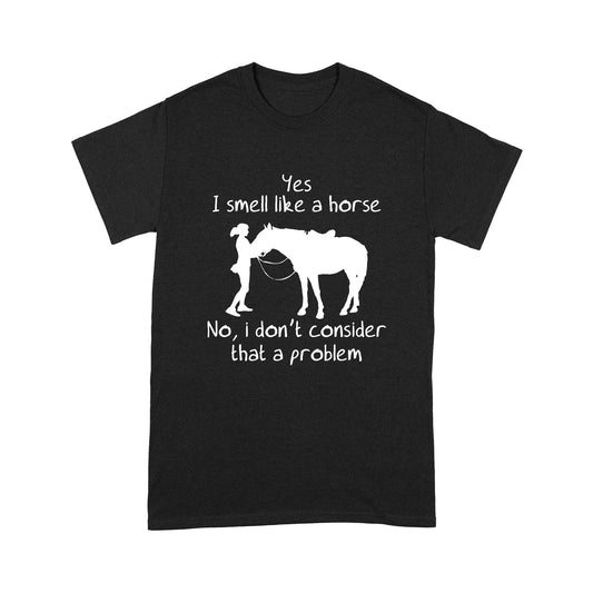 Yes, I Smell Like A Horse Standard T-shirt TN