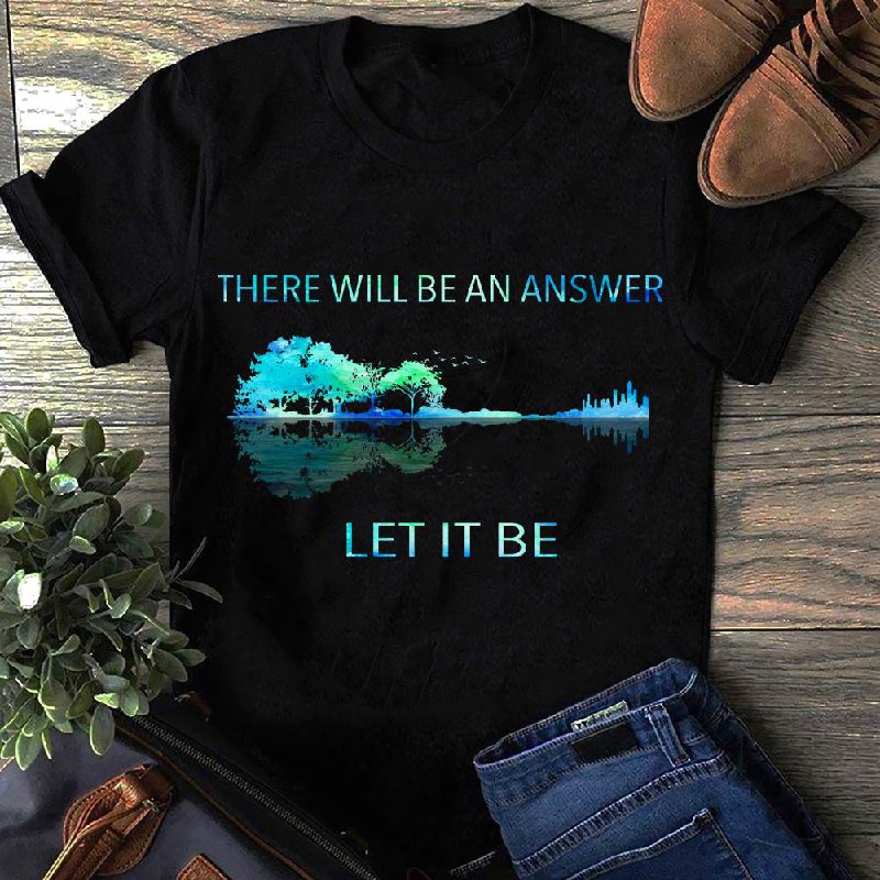 There will be an answer, Let it be - Unisex Shirt
