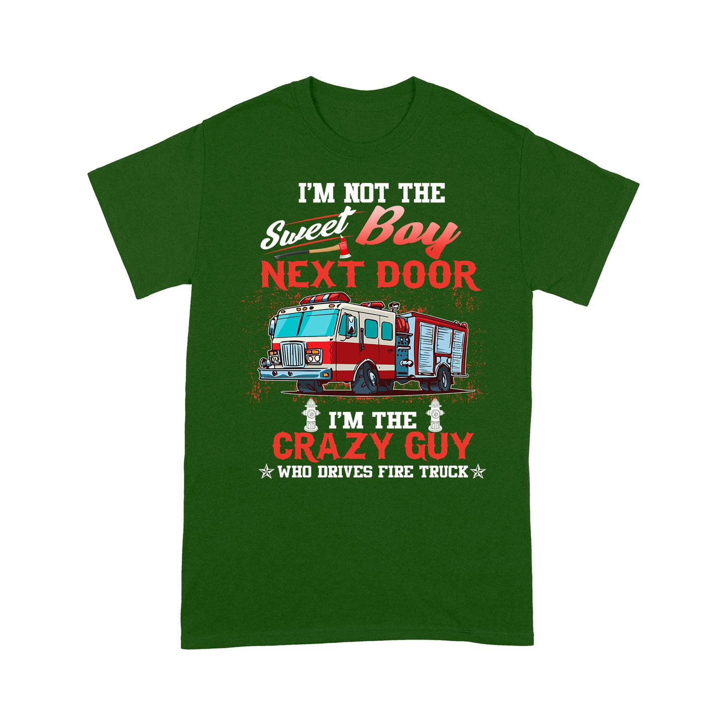I'm Not The Sweet Boy Next Door T-shirt FOr Firefighter Fireman Friend