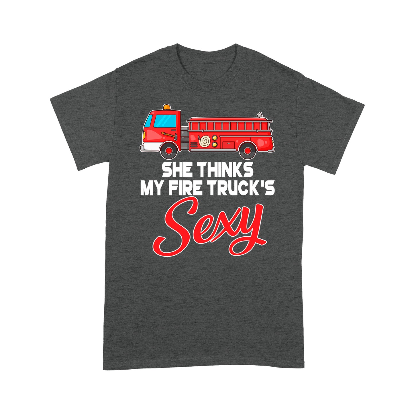 She Thinks My Fire Truck's Sexy Special Gift For Friend Boy Friend
