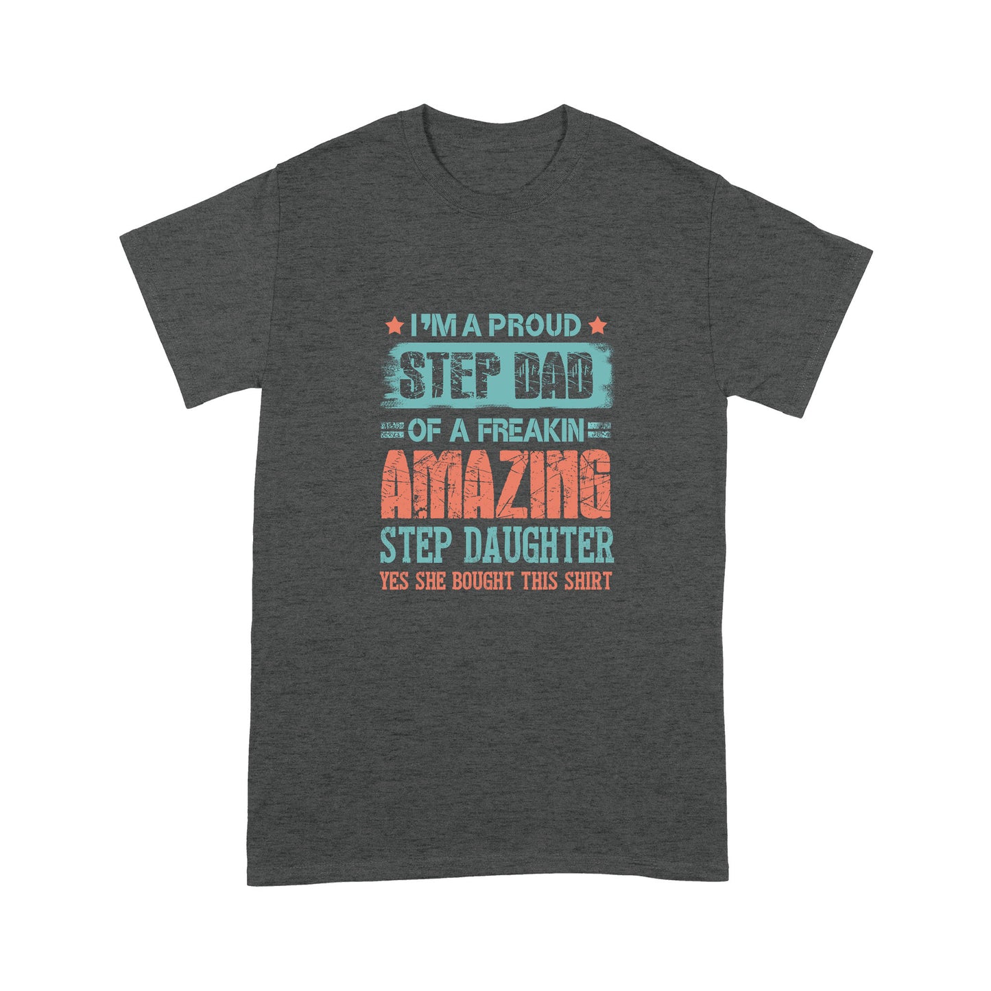I’m A Aproud Step Dad Of A Freakin Amazing Step Daughter T-Shirt NHT
