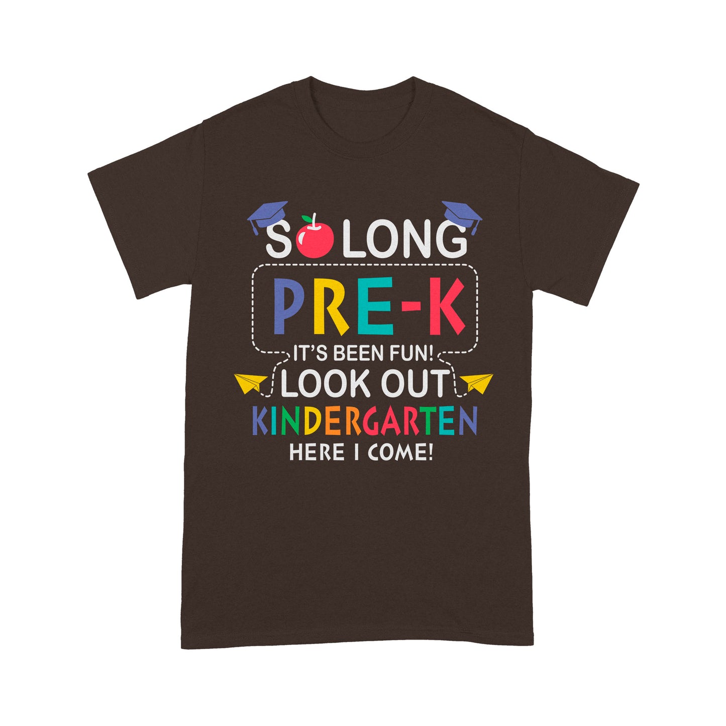 So long Pre-k It's Been Fun! Look Out Kindergarten Here I ComeStandard T-Shirt
