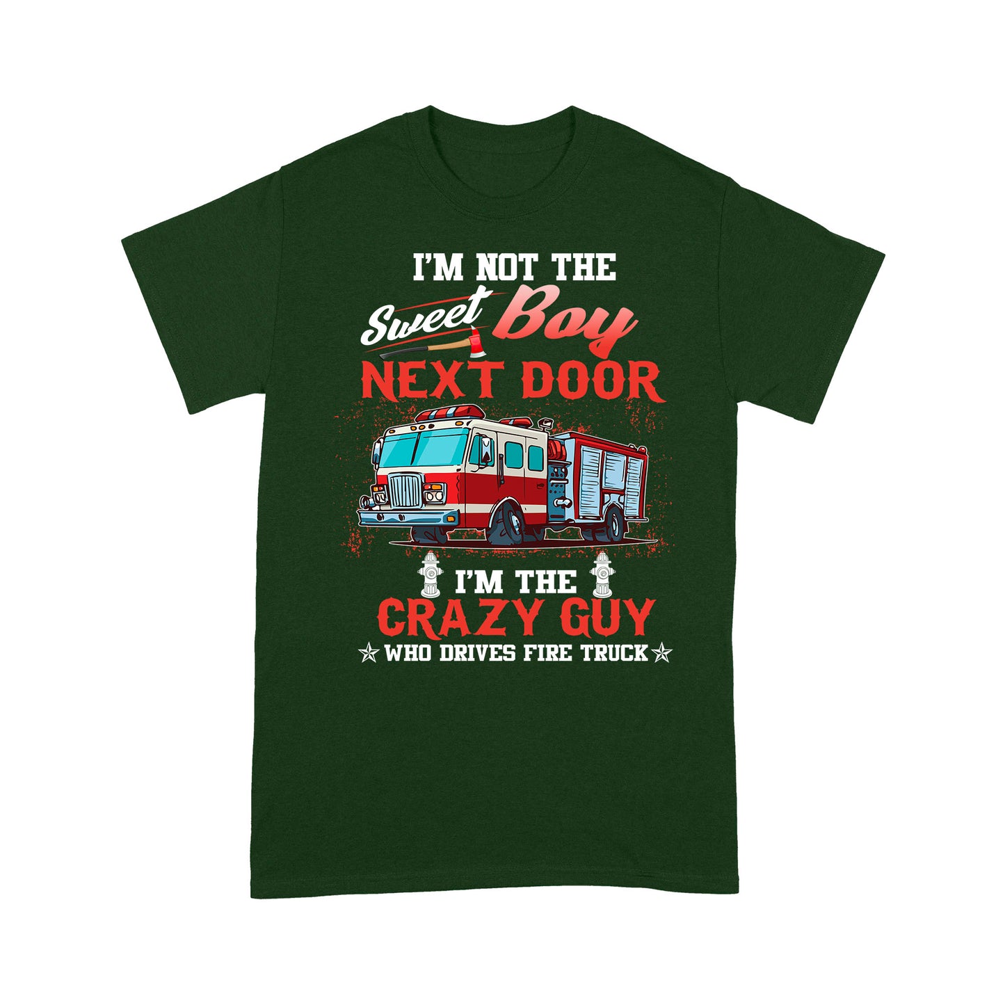 I'm Not The Sweet Boy Next Door T-shirt FOr Firefighter Fireman Friend