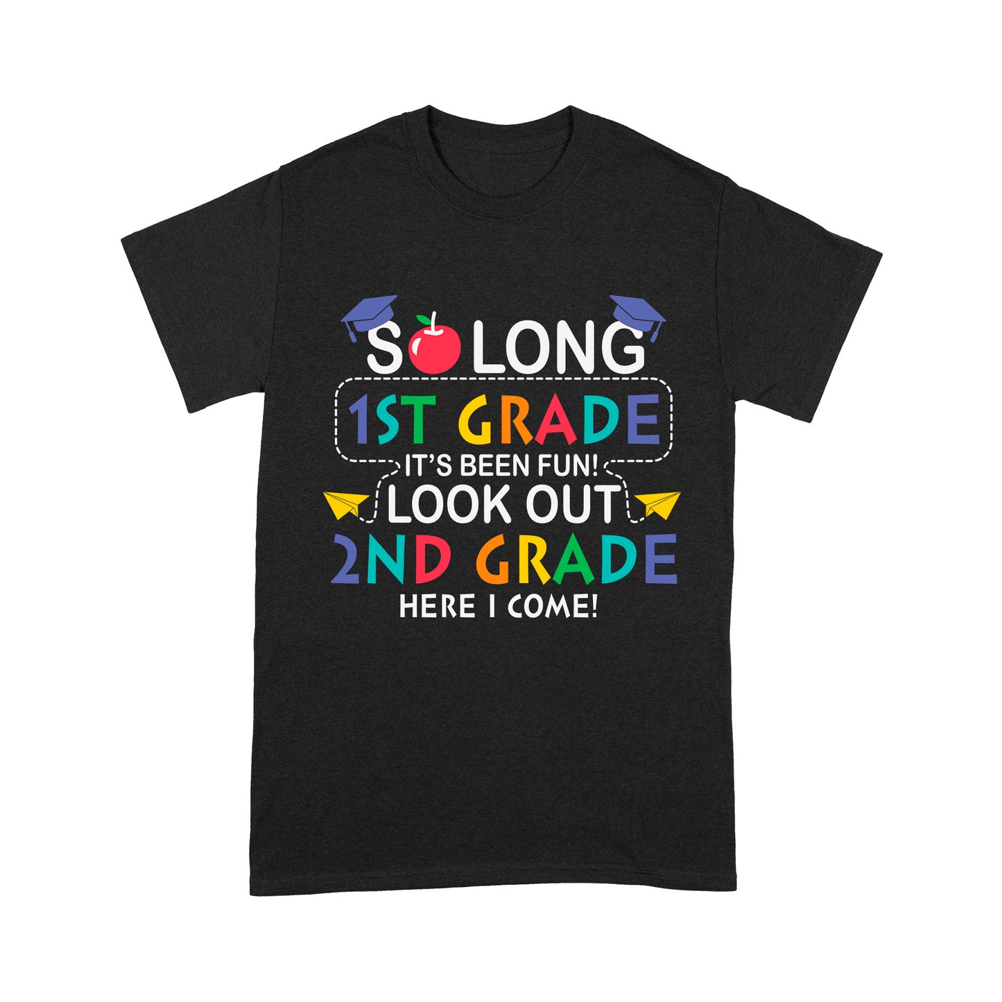 So long 1St Grade It's Been Fun! Look Out 2ND Grade Here I Come Standard T-Shirt