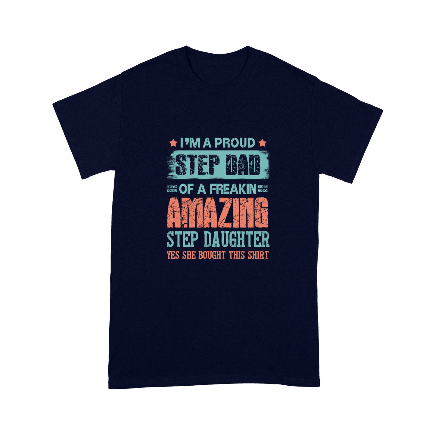 I’m A Aproud Step Dad Of A Freakin Amazing Step Daughter T-Shirt NHT