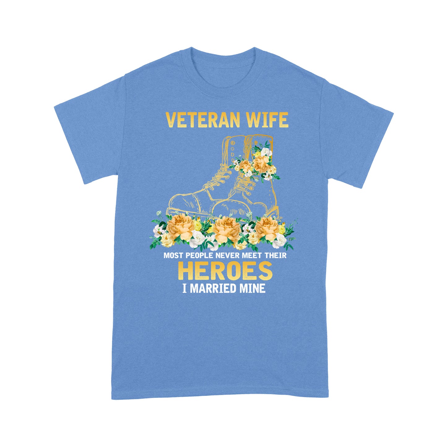 Veteran Wife Most People Never Meet Their Horoes I Married Mine T-shirt