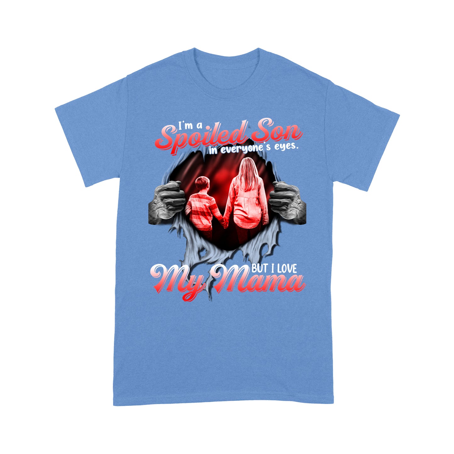 I'm a Spoiled Son In My Everyone's Eyes. But I Love My Mama Tshirt PL